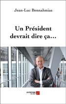 Couverture du livre « Un président devrait dire ça... » de Jean-Luc Bennahmias aux éditions Editions Du Net