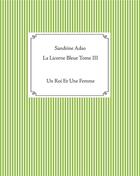 Couverture du livre « La licorne bleue t.3 ; un roi et une femme » de Sandrine Adso aux éditions Books On Demand