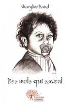 Couverture du livre « Des mots qui savent » de Maryline Baud aux éditions Edilivre