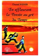 Couverture du livre « En effleurant la pensée au gré du temps » de Daniel Winer aux éditions Editions Edilivre