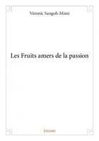 Couverture du livre « Les fruits amers de la passion » de Veronic Sangoh-Mimi aux éditions Edilivre