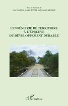 Couverture du livre « L'ingénierie de territoire à l'épreuve du développement durable » de Andre Joyal et Sylvie Lardon et Leo Dayan aux éditions Editions L'harmattan