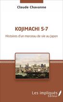 Couverture du livre « Kojimachi 5-7 : Histoires d'un morceau de vie au Japon » de Claude Chavanne aux éditions Les Impliques