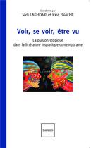 Couverture du livre « Voir, se voir, être vu ; la pulsion scopique dans la littérature hispanique contemporaine » de Irina Enache et Sadi Lakhdari aux éditions Indigo - Côté Femmes