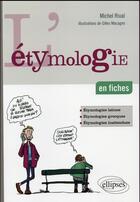 Couverture du livre « L etymologie en fiches » de Rival/Macagno aux éditions Ellipses