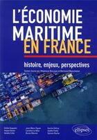 Couverture du livre « Leconomie maritime en france : histoire, enjeux, perspectives » de Blancheton/Augustin aux éditions Ellipses