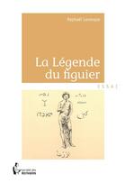 Couverture du livre « La légende du figuier » de Raphael Levesque aux éditions Societe Des Ecrivains