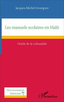 Couverture du livre « Manuels scolaires en Haïti; outils de la colonialité » de Jacques-Michel Gourgues aux éditions L'harmattan