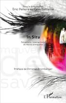 Couverture du livre « In situ situations interactions et récits d'enquête » de Eric Perera et Yann Beldame aux éditions L'harmattan