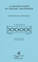 Couverture du livre « La grande famine en Ukraine-Holodomor ; connaissance et reconnaissance » de Iryna Dmytrychyn aux éditions L'harmattan
