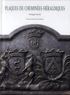 Couverture du livre « Plaques de cheminées héraldiques » de Philippe Palasi aux éditions Gourcuff Gradenigo