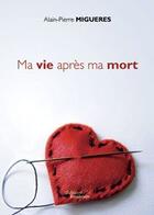 Couverture du livre « Ma vie apres ma mort » de Migueres A Pierre aux éditions Baudelaire