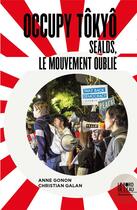 Couverture du livre « Occupy Tokyo : sealds, le mouvement oublié » de Anne Gonon et Christian Galan aux éditions Bord De L'eau