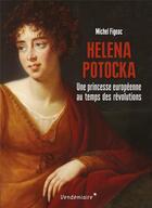Couverture du livre « Helena Potocka : une princesse européenne au temps des révolutions » de Michel Figeac aux éditions Vendemiaire