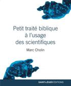Couverture du livre « Petit traité biblique pour les scientifiques » de Marc Cholin aux éditions Saint-leger