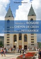 Couverture du livre « Méditations du Rosaire et du chemin de croix à partir des messages de Medjugorje t.1 » de Francoise Breynaert aux éditions R.a. Image