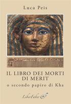 Couverture du livre « Il libro dei morti di Merit ; o secondo papiro di Kha » de Luca Peis aux éditions Liber Faber