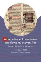 Couverture du livre « Montpellier et la médecine andalouse au Moyen Age » de Jean-Louis Bosc aux éditions Pu De La Mediterranee