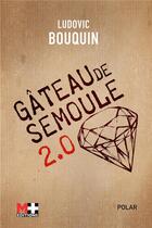 Couverture du livre « Gâteau de semoule 2.0 » de Ludovic Bouquin aux éditions M+ Editions