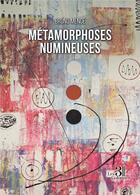 Couverture du livre « Métamorphoses numineuses » de Bruno Mence aux éditions Les Trois Colonnes