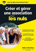 Couverture du livre « Créer et gérer une association pour les nuls » de Matthieu Robert aux éditions Pour Les Nuls