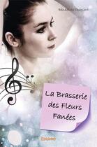 Couverture du livre « La Brasserie des Fleurs Fanées » de Benedicte Chaplart aux éditions Edilivre