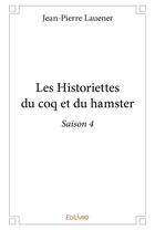 Couverture du livre « Les Historiettes du coq et du hamster - Saison 4 » de Lauener Jean-Pierre aux éditions Edilivre