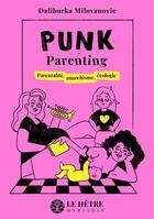 Couverture du livre « Punk Parenting : Parentalité, anarchisme, écologie » de Daliborka Milovanovic aux éditions Hetre Myriadis