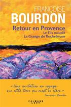 Couverture du livre « Retour en Provence ; le fils maudit ; la grange de Rochebrune » de Francoise Bourdon aux éditions Calmann-levy