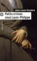 Couverture du livre « Petits crimes sous Louis-Philippe » de Jean-Louis Vissiere aux éditions Editions Du Masque