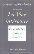 Couverture du livre « La voie intérieure ; le quotidien comme exercice » de Karlfried Graf Durckheim aux éditions Courrier Du Livre