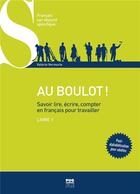 Couverture du livre « Au boulot ! t.1 ; savoir lire, écrire, compter en français pour travailler » de Valerie Vermurie aux éditions Pu De Grenoble