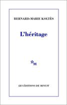 Couverture du livre « L'héritage » de Bernard-Marie Koltes aux éditions Minuit