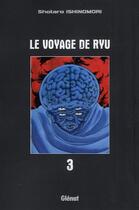 Couverture du livre « Le voyage de ryu Tome 3 » de Shotaro Ishinomori aux éditions Glenat