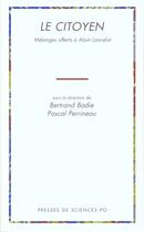 Couverture du livre « Le citoyen ; mélanges offerts à Alain Lancelot » de Bertrand Badie et Pascal Perrineau aux éditions Presses De Sciences Po