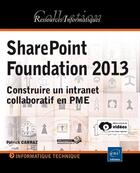 Couverture du livre « Sharepoint Foundation 2013 ; construire un intranet collaboratif en PME » de Patrick Carraz aux éditions Eni