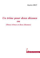 Couverture du livre « Un trône pour deux déesses ou deux trônes et deux déesses » de Maurice Arlet aux éditions Societe Des Ecrivains