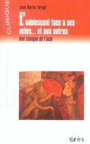 Couverture du livre « L'adolescent face a ses actes... et aux autres » de Jean-Marie Forget aux éditions Eres