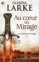 Couverture du livre « Les faiseurs de mirage Tome 1 ; au coeur du mirage » de Glenda Larke aux éditions Pygmalion