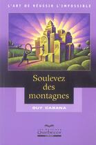 Couverture du livre « Soulevez Des Montagnes » de Guy Cabana aux éditions Quebecor