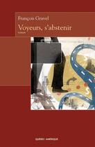 Couverture du livre « Voyeurs, s'abstenir » de Francois Gravel aux éditions Quebec Amerique