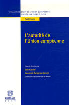Couverture du livre « L'autorité de l'Union européenne » de Loic Azoulai et Laurence Burgorgue-Larsen aux éditions Bruylant