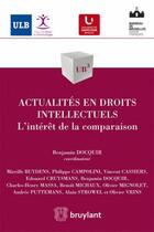 Couverture du livre « Actualités en droits intellectuels : l'intérêt de la comparaison » de Benjamin Docquir aux éditions Bruylant