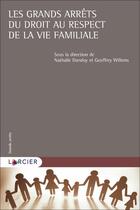 Couverture du livre « Les grands arrêts du droit au respect de la vie familiale » de Geoffrey Willems et Nathalie Dandoy aux éditions Larcier
