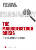 Couverture du livre « The misunderstood crisis » de Senta Slingerland et Oskar Slingerland et Maarten Van Mourik aux éditions L'artilleur