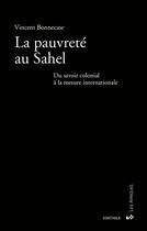 Couverture du livre « La pauvrete au sahel - du savoir colonial a la mesure internationale » de Vincent Bonnecase aux éditions Karthala