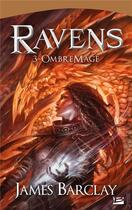 Couverture du livre « Ravens Tome 3 : OmbreMage » de James Barclay aux éditions Bragelonne