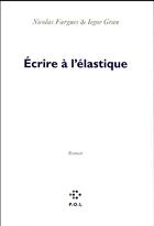 Couverture du livre « Écrire à l'élastique » de Nicolas Fargues et Iegor Gran aux éditions P.o.l