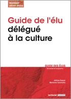 Couverture du livre « Guide de l'élu délégué à la culture » de Jerome Dupuis et Marianne Csizmadia aux éditions Territorial
