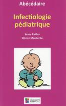 Couverture du livre « Abécédaire d'infectiologie pédiatrique » de Olivier Mouterde et Anne Cailho aux éditions Sauramps Medical